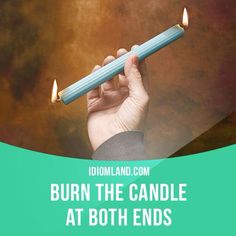 burn the candle at both ends example story
